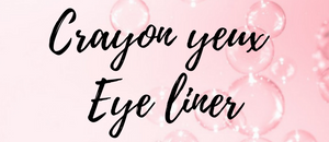 Crayon yeux & Eye Liner